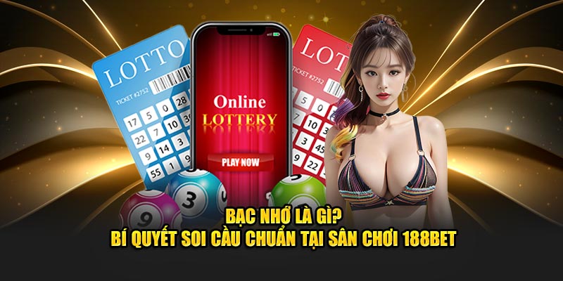 Bạc nhớ là gì bí quyết để chơi lô đề cực xịn