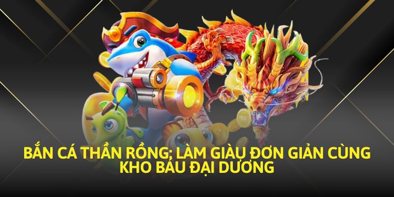 Bắn cá thần rồng 188bet