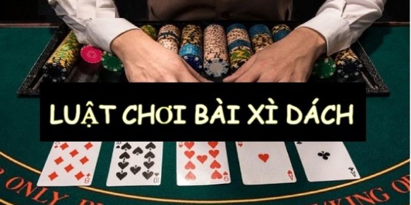 Luật chơi xì dách và quy định đối với các trường hợp đặc biệt