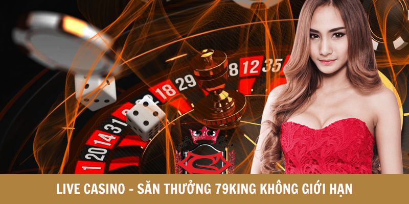 Săn thưởng thả ga tại 79KING tại sảnh Casino 